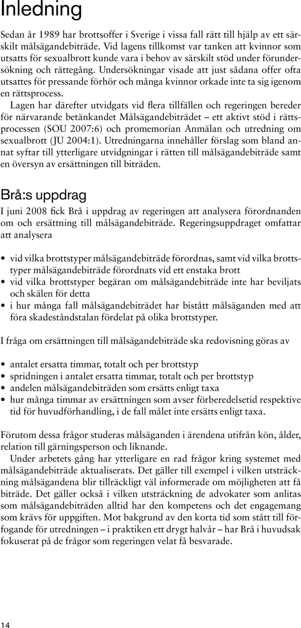 Undersökningar visade att just sådana offer ofta utsattes för pressande förhör och många kvinnor orkade inte ta sig igenom en rättsprocess.