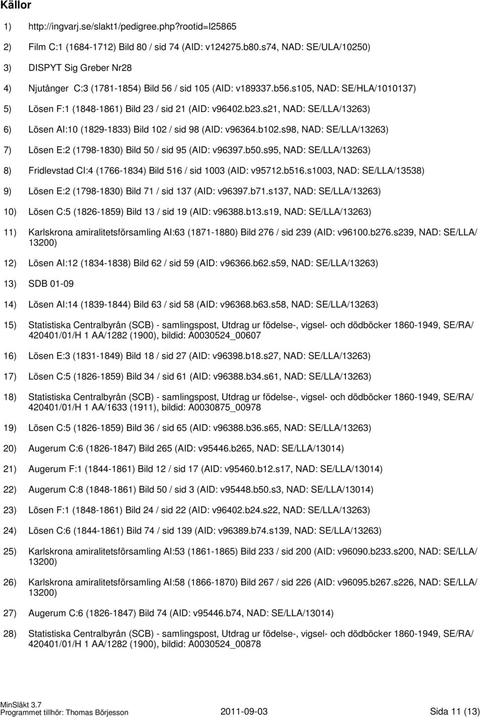 b23.s21, NAD: SE/LLA/13263) 6) Lösen AI:10 (1829-1833) Bild 102 / sid 98 (AID: v96364.b102.s98, NAD: SE/LLA/13263) 7) Lösen E:2 (1798-1830) Bild 50 / sid 95 (AID: v96397.b50.