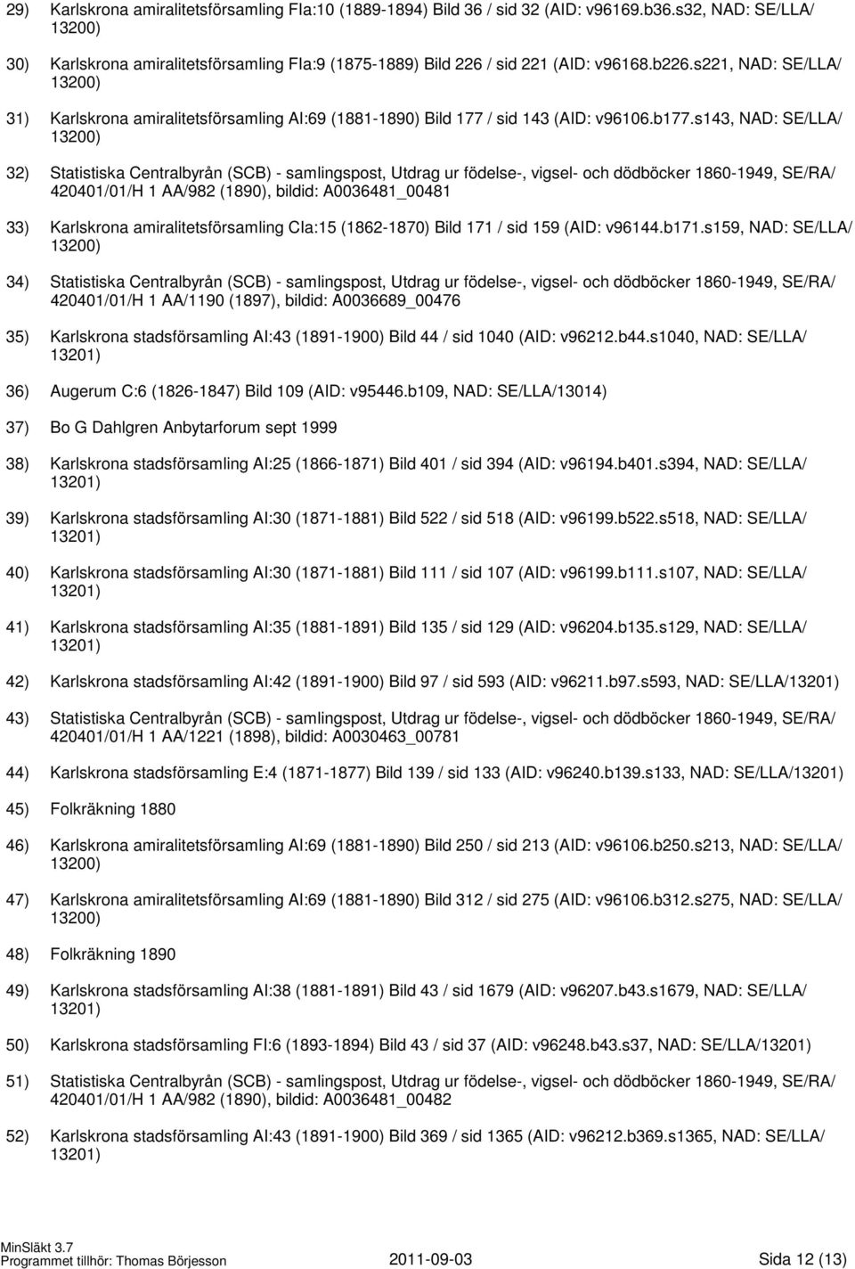 s143, NAD: SE/LLA/ 32) Statistiska Centralbyrån (SCB) - samlingspost, Utdrag ur födelse-, vigsel- och dödböcker 1860-1949, SE/RA/ 420401/01/H 1 AA/982 (1890), bildid: A0036481_00481 33) Karlskrona