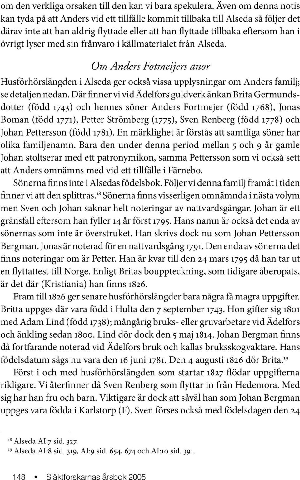 med sin frånvaro i källmaterialet från Alseda. Om Anders Fotmeijers anor Husförhörslängden i Alseda ger också vissa upplysningar om Anders familj; se detaljen nedan.