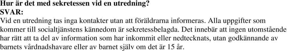 Alla uppgifter som kommer till socialtjänstens kännedom är sekretessbelagda.