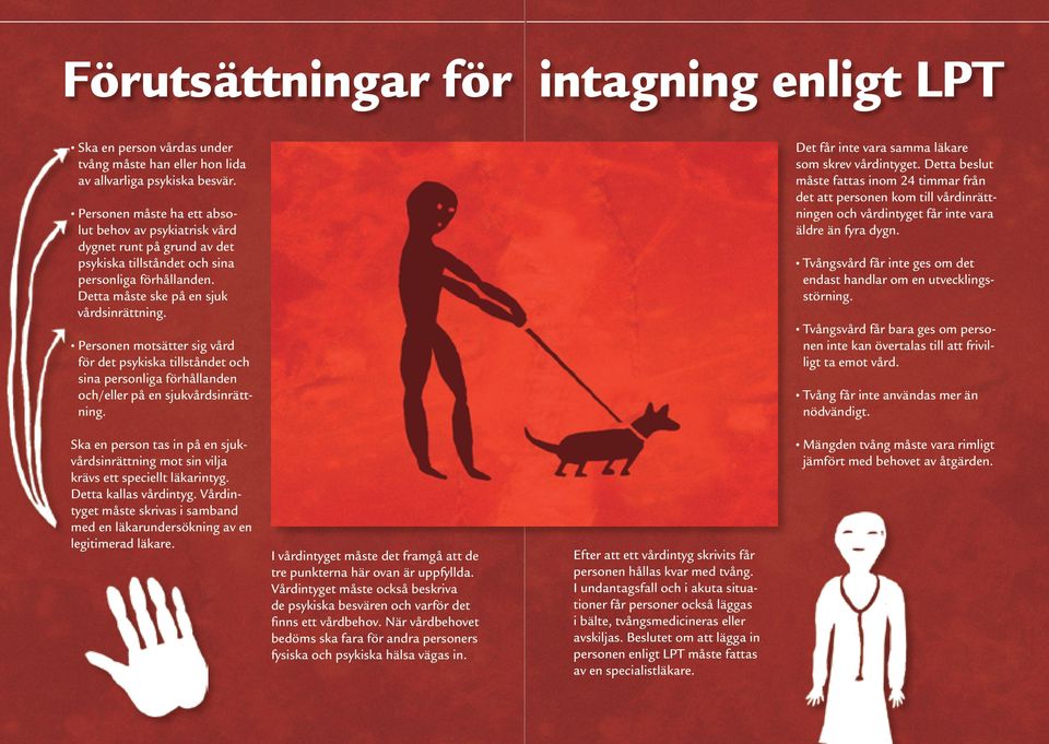 Personen motsätter sig vård för det psykiska tillståndet och sina personliga förhållanden och/eller på en sjukvårdsinrättning. Det får inte vara samma läkare som skrev vårdintyget.