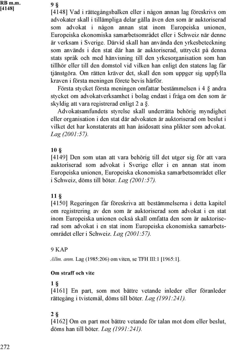 Därvid skall han använda den yrkesbeteckning som används i den stat där han är auktoriserad, uttryckt på denna stats språk och med hänvisning till den yrkesorganisation som han tillhör eller till den