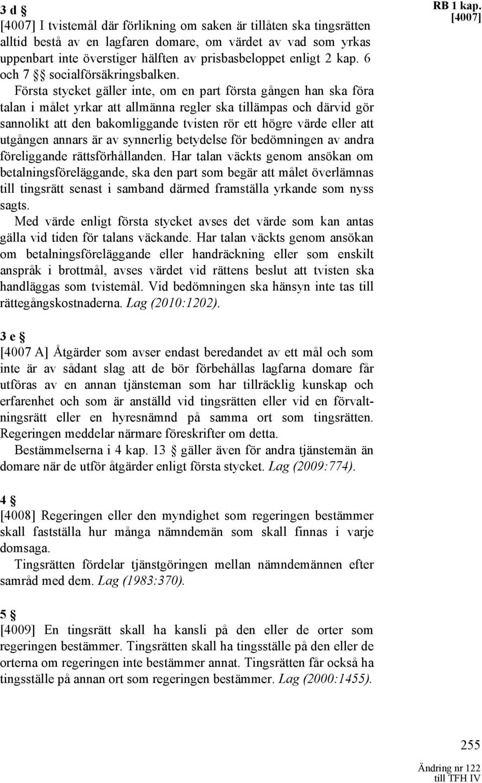 Första stycket gäller inte, om en part första gången han ska föra talan i målet yrkar att allmänna regler ska tillämpas och därvid gör sannolikt att den bakomliggande tvisten rör ett högre värde