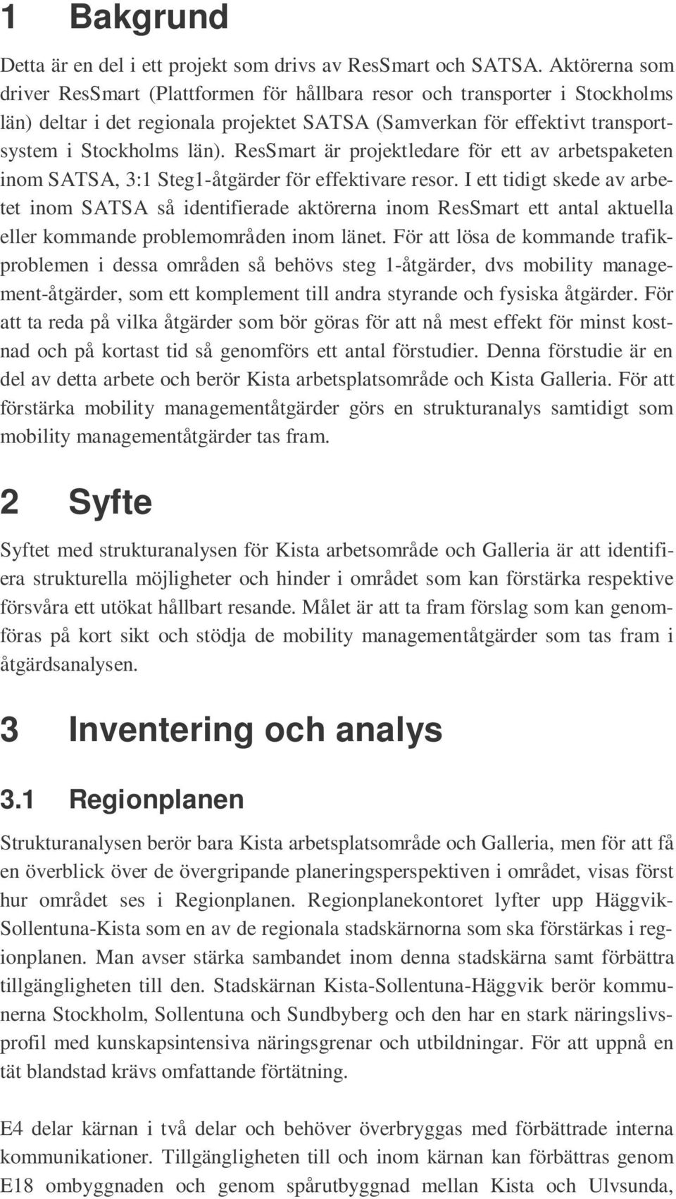 ResSmart är projektledare för ett av arbetspaketen inom SATSA, 3:1 Steg1-åtgärder för effektivare resor.