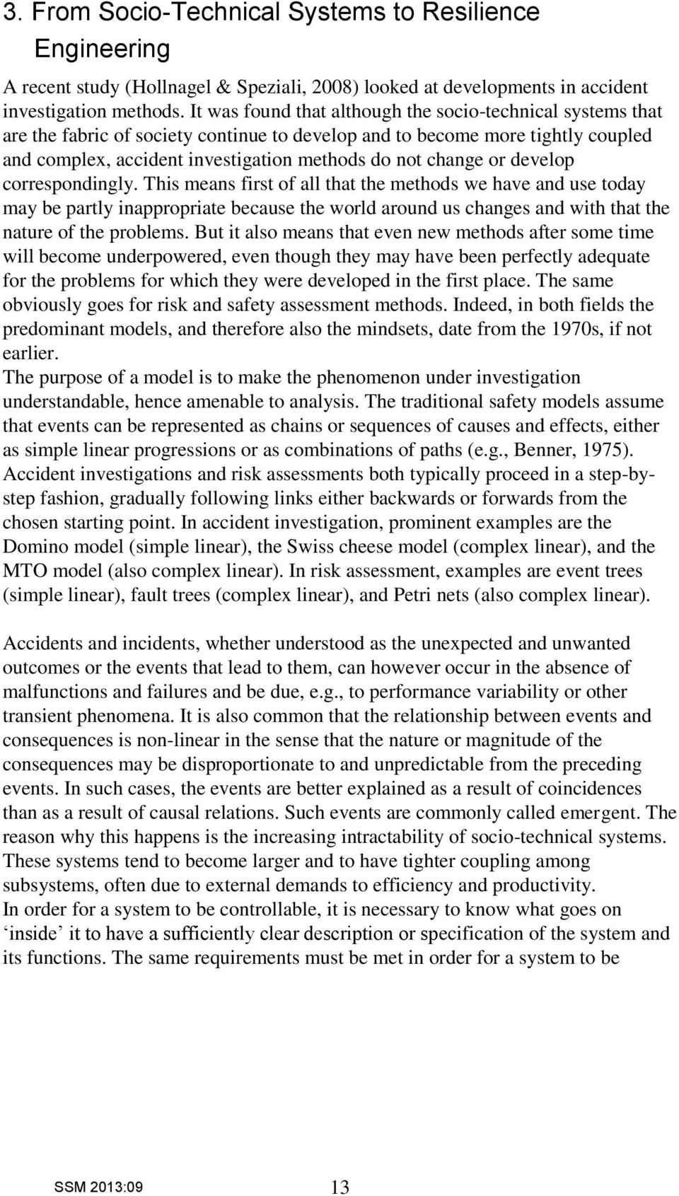 or develop correspondingly. This means first of all that the methods we have and use today may be partly inappropriate because the world around us changes and with that the nature of the problems.