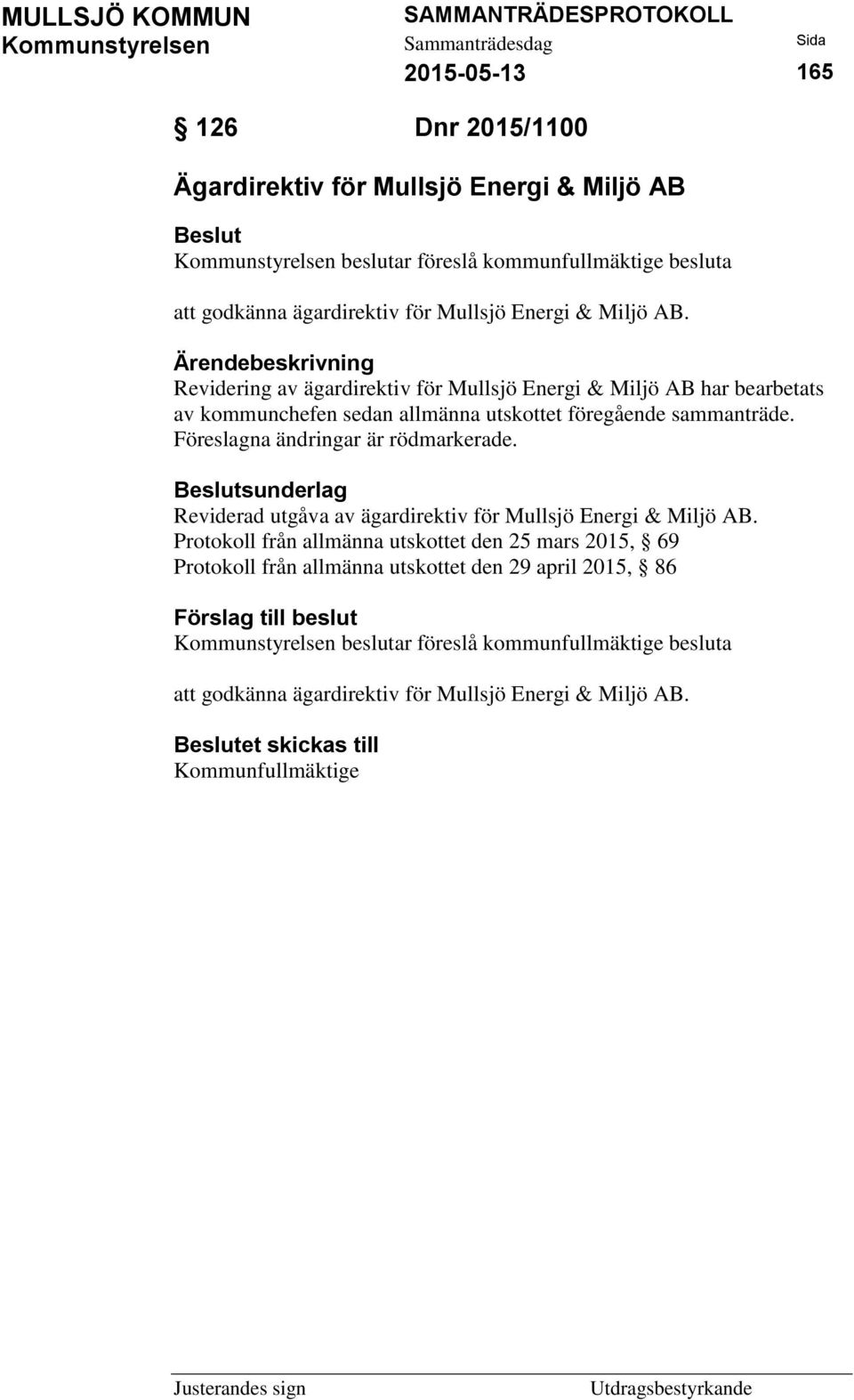 Föreslagna ändringar är rödmarkerade. sunderlag Reviderad utgåva av ägardirektiv för Mullsjö Energi & Miljö AB.