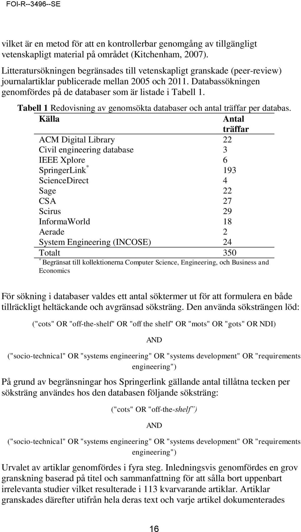 Tabell 1 Redovisning av genomsökta databaser och antal träffar per databas.