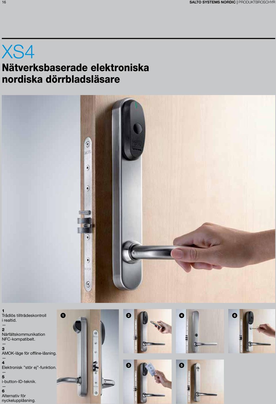 2 Närfältskommunikation NFC-kompatibelt. 3 AMOK-läge för offline-låsning.