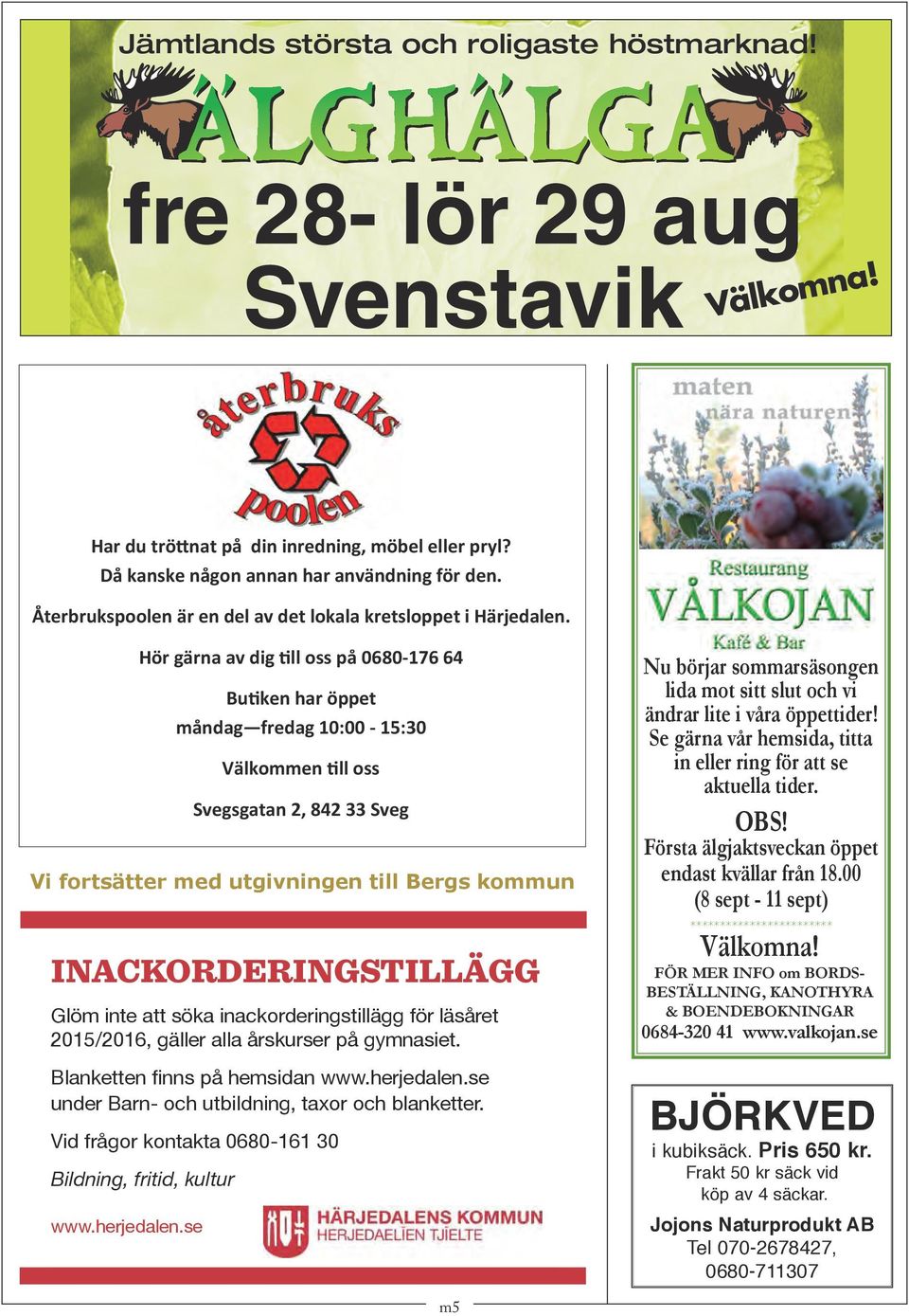 ÄLGRUSET Hör gärna av dig ll oss på 0680-176 64 Bu ken har öppet Ballonger måndag fredag 10:00-15:30 Välkommen ll oss Svegsgatan 2, 842 33 Sveg Allsång Småstjärnor Kom och var med du också!