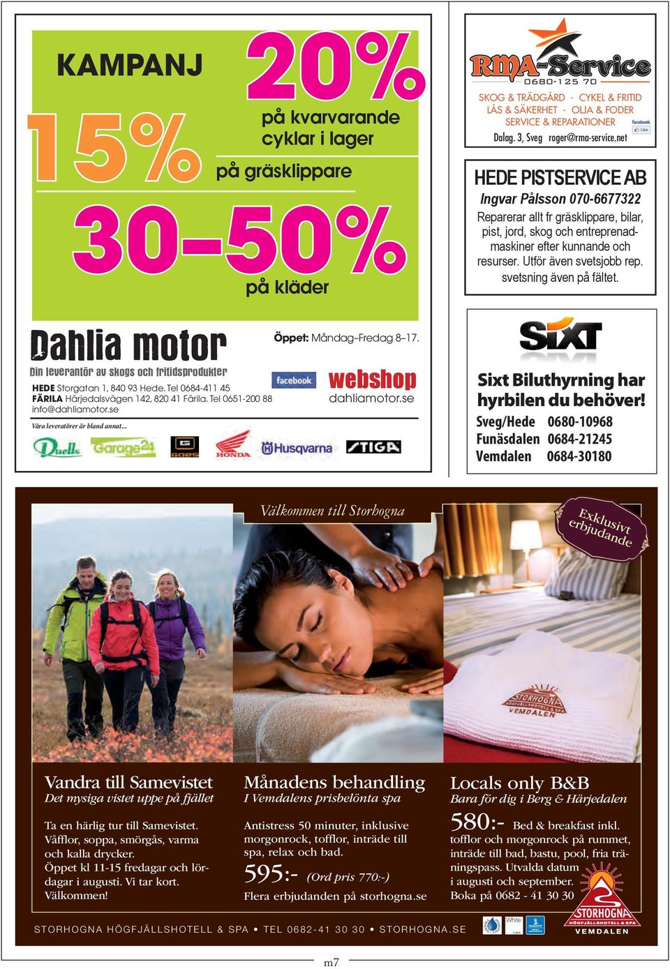 se www.dahliamotor.se 20% på kvarvarande cyklar i lager 15% 30 50% på gräsklippare på kläder Öppet: Måndag Fredag 8 17. webshop dahliamotor.
