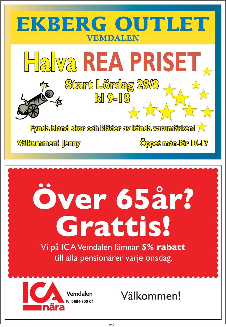 av kända varumärken! Välkommen! Jenny Öppet mån-lör 10-17 Över 65år? Grattis!