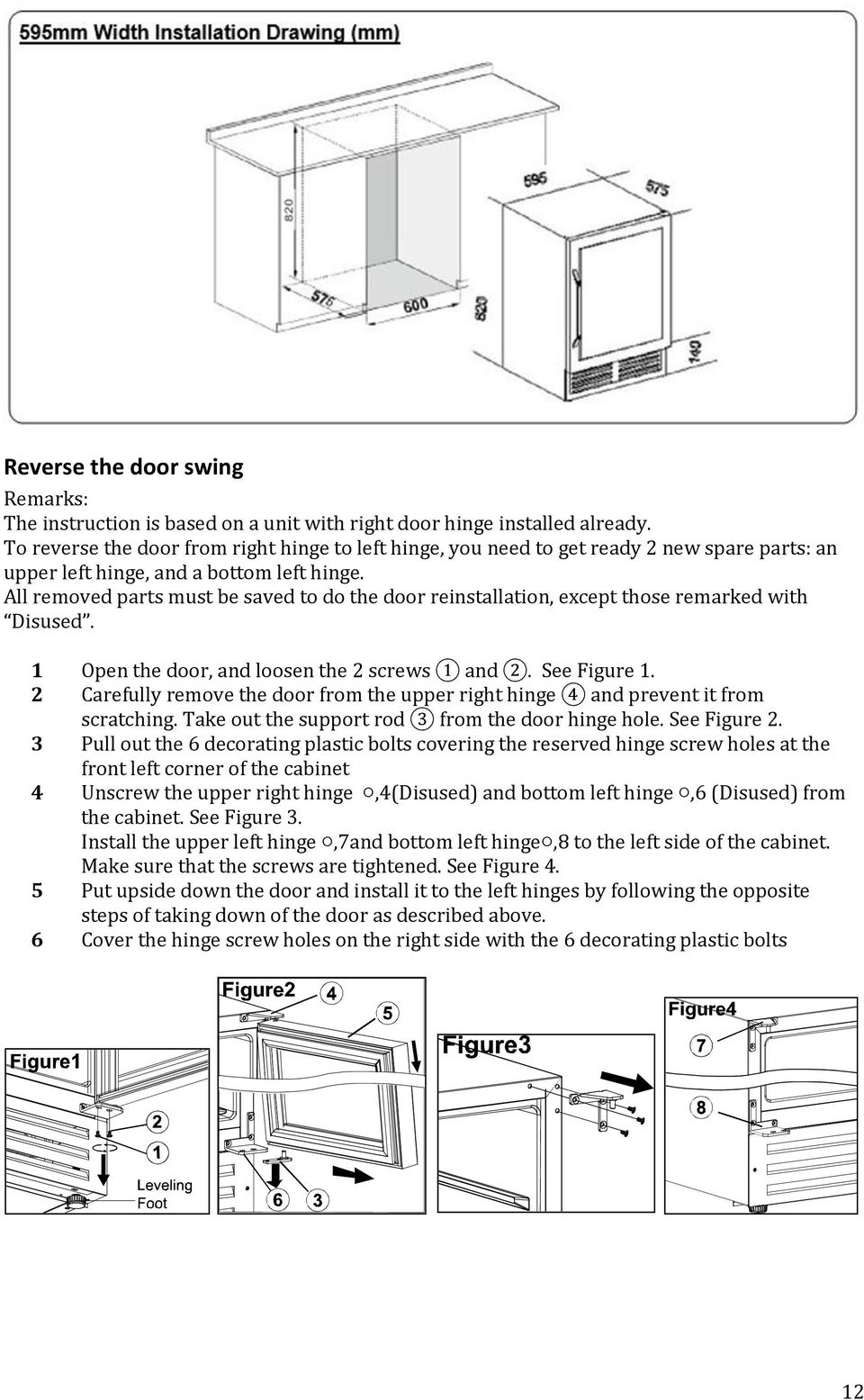 All removed parts must be saved to do the door reinstallation, except those remarked with Disused. 1 Open the door, and loosen the 2 screws 1 and 2. See Figure 1.
