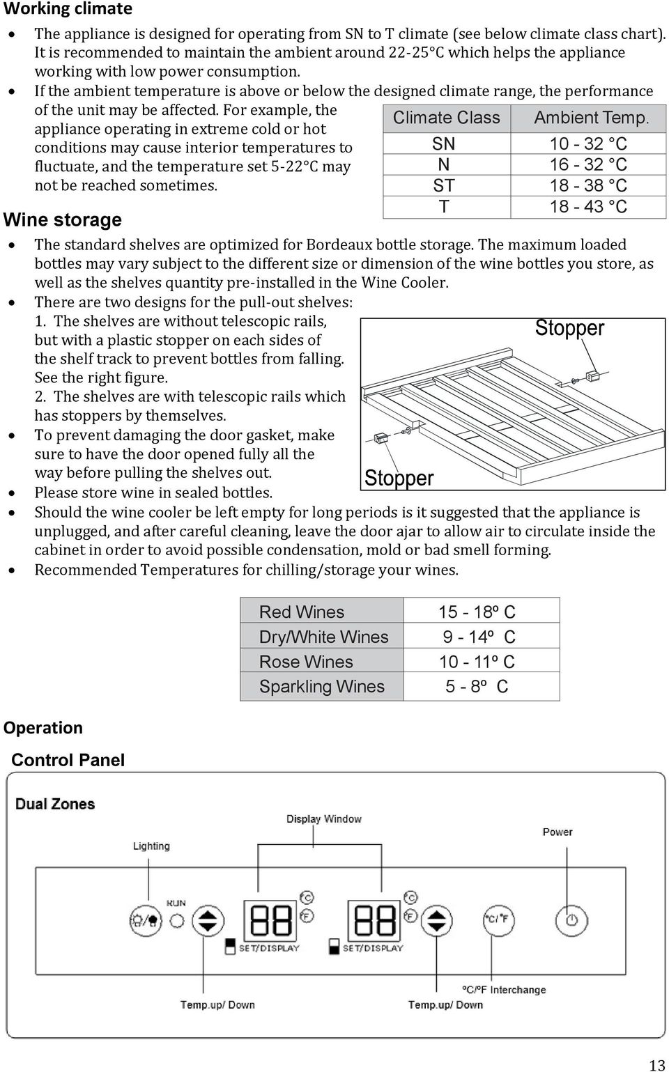 If the ambient temperature is above or below the designed climate range, the performance of the unit may be affected.