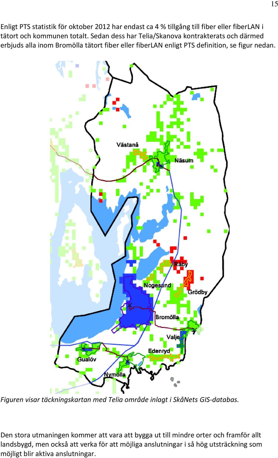 figur nedan. Figuren visar täckningskartan med Telia område inlagt i SkåNets GIS-databas.