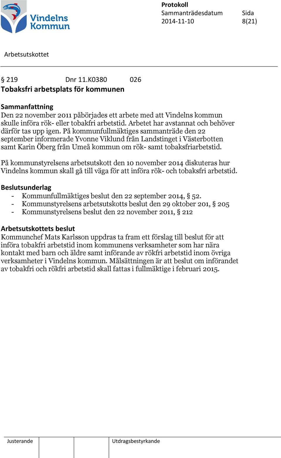 På kommunfullmäktiges sammanträde den 22 september informerade Yvonne Viklund från Landstinget i Västerbotten samt Karin Öberg från Umeå kommun om rök- samt tobaksfriarbetstid.