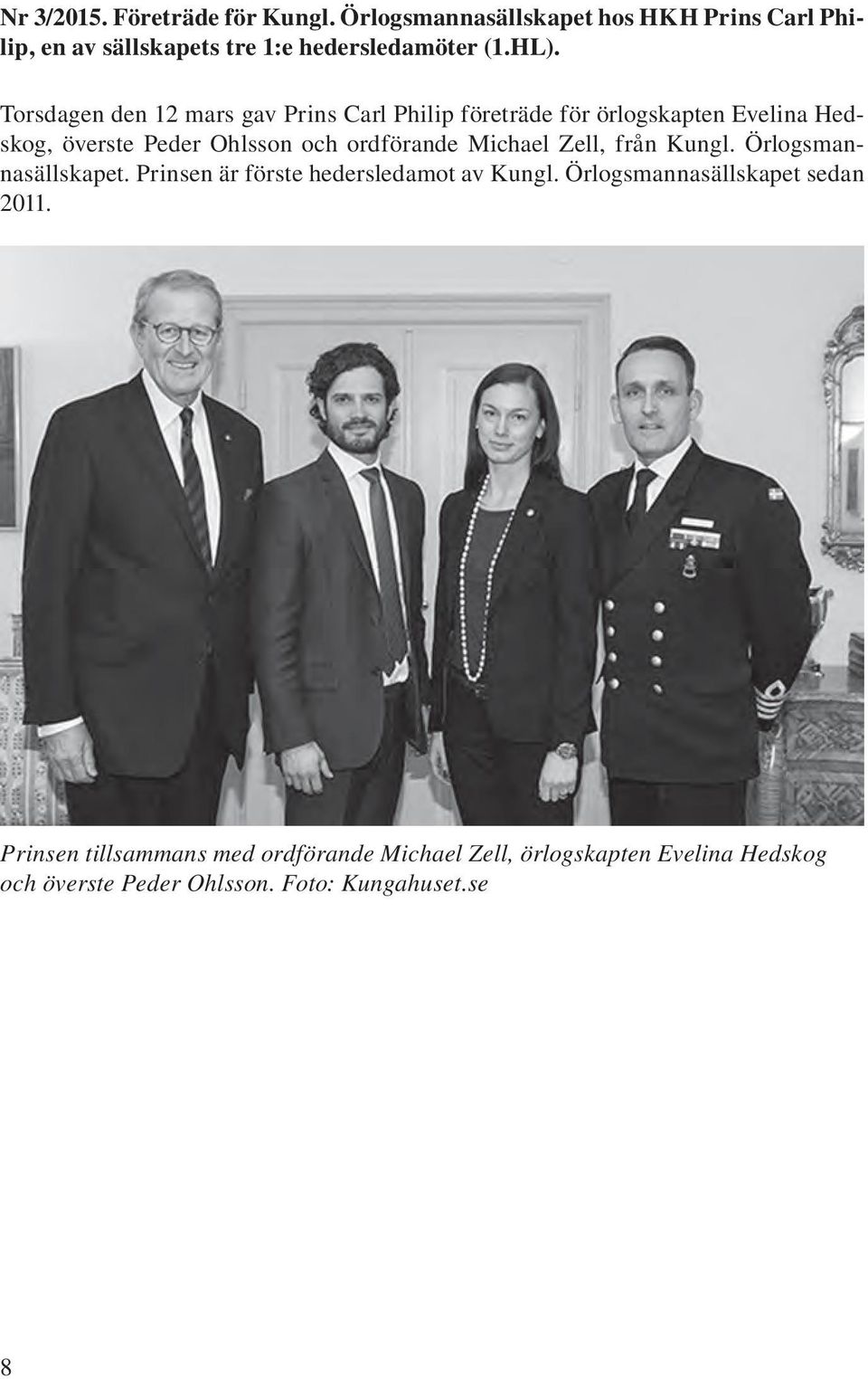 ordförande Michael Zell, från Kungl. Örlogsmannasällskapet. Prinsen är förste hedersledamot av Kungl.