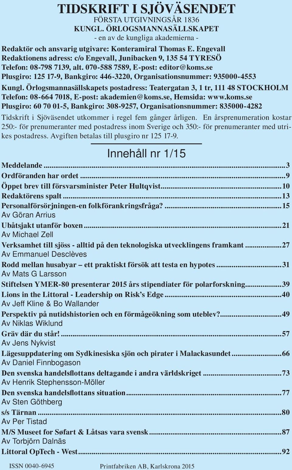se Plusgiro: 125 17-9, Bankgiro: 446-3220, Organisationsnummer: 935000-4553 Kungl.
