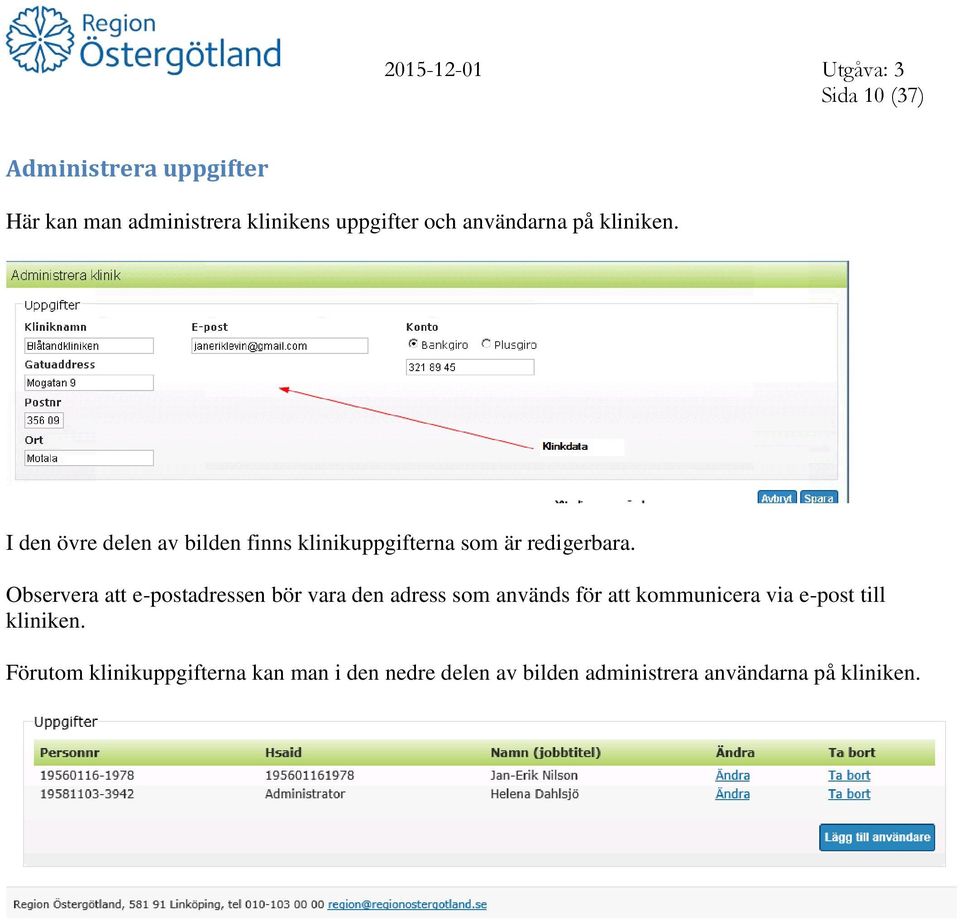 Observera att e-postadressen bör vara den adress som används för att kommunicera via e-post till