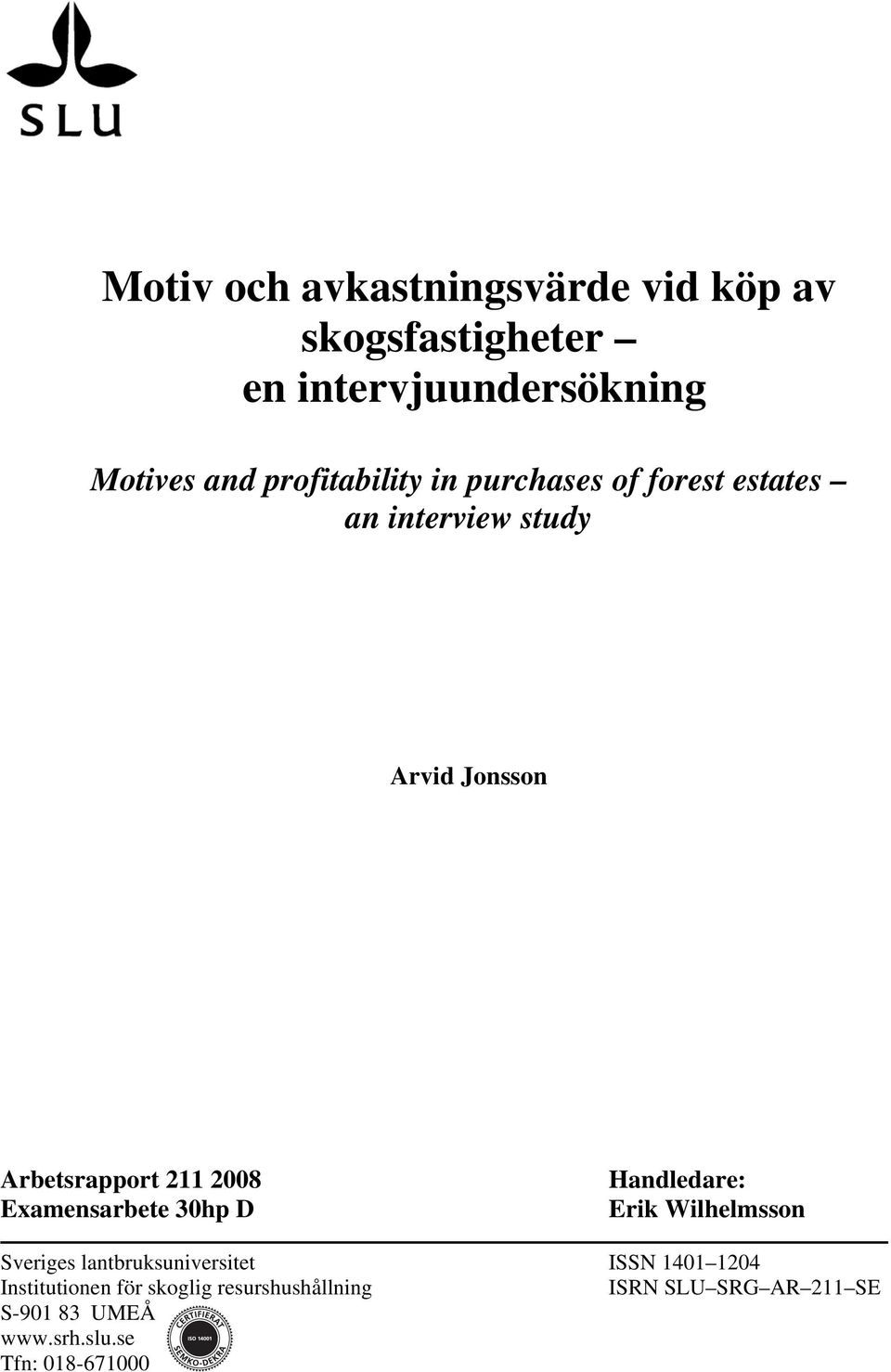 2008 Examensarbete 30hp D Handledare: Erik Wilhelmsson Sveriges lantbruksuniversitet ISSN 1401 1204