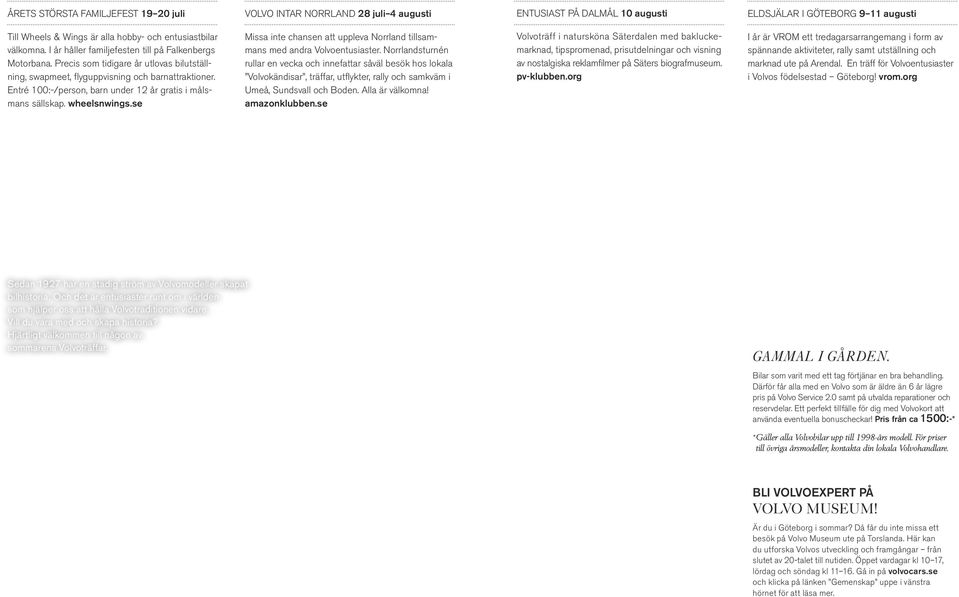 Entré 100:-/person, barn under 12 år gratis i målsmans sällskap. wheelsnwings.se Missa inte chansen att uppleva Norrland tillsammans med andra Volvoentusiaster.