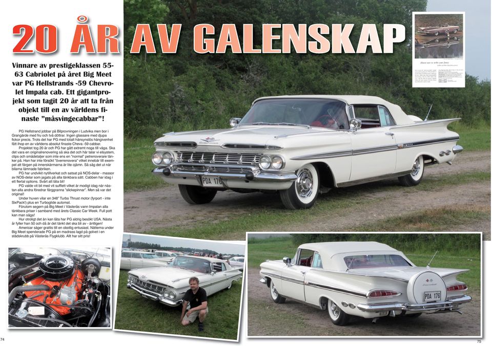 Ingen glassare med djupa fickor precis. Trots det har PG med totalt hänsynslös hängivenhet fått ihop en av världens absolut finaste Cheva -59 cabbar.