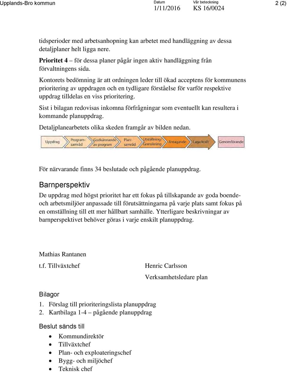 Kontorets bedömning är att ordningen leder till ökad acceptens för kommunens prioritering av uppdragen och en tydligare förståelse för varför respektive uppdrag tilldelas en viss prioritering.