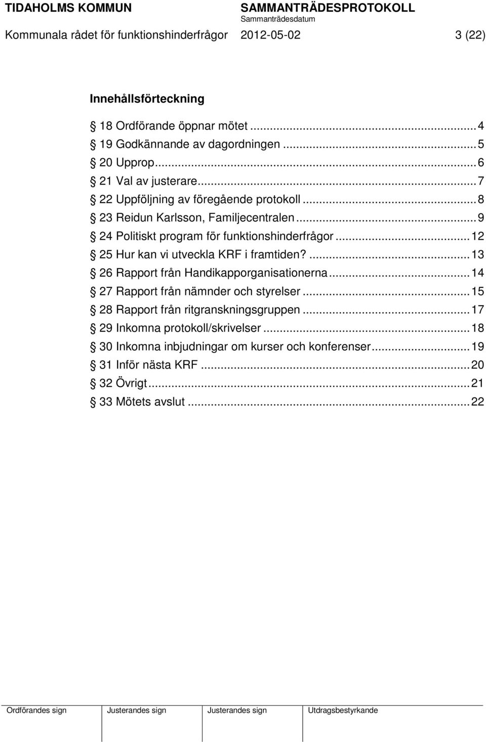 .. 12 25 Hur kan vi utveckla KRF i framtiden?... 13 26 Rapport från Handikapporganisationerna... 14 27 Rapport från nämnder och styrelser.