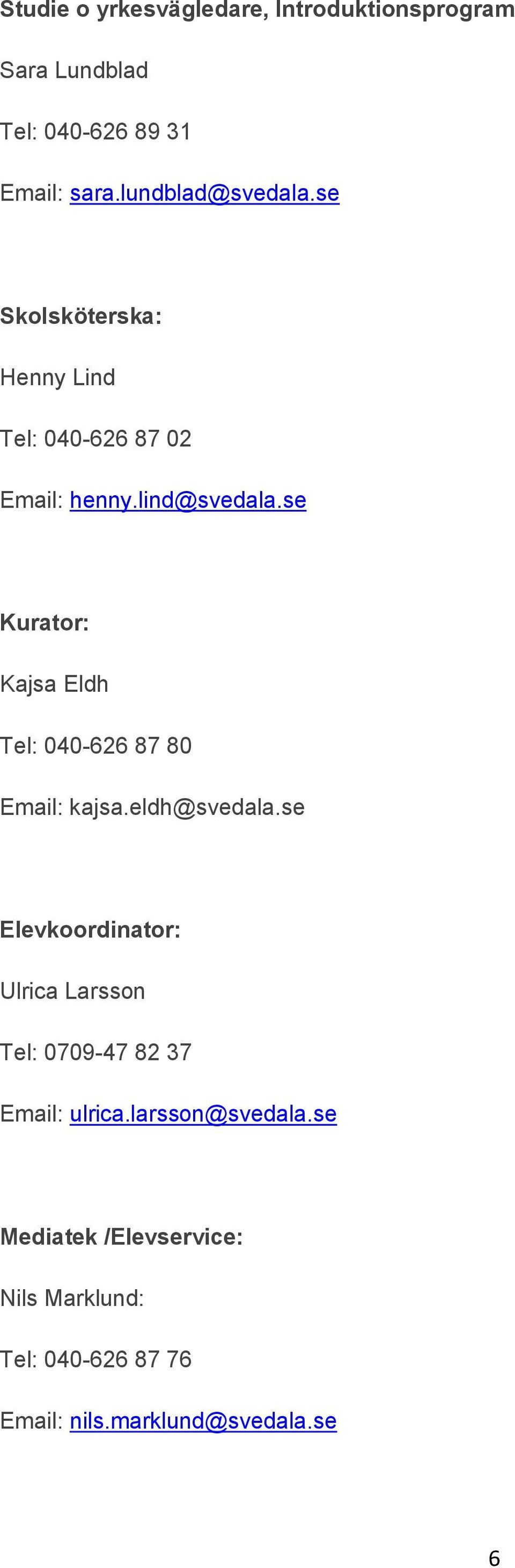 se Kurator: Kajsa Eldh Tel: 040-626 87 80 Email: kajsa.eldh@svedala.