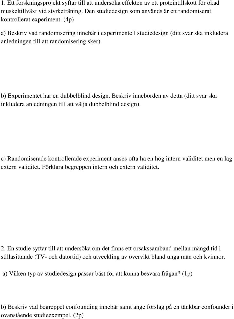 Beskriv innebörden av detta (ditt svar ska inkludera anledningen till att välja dubbelblind design).