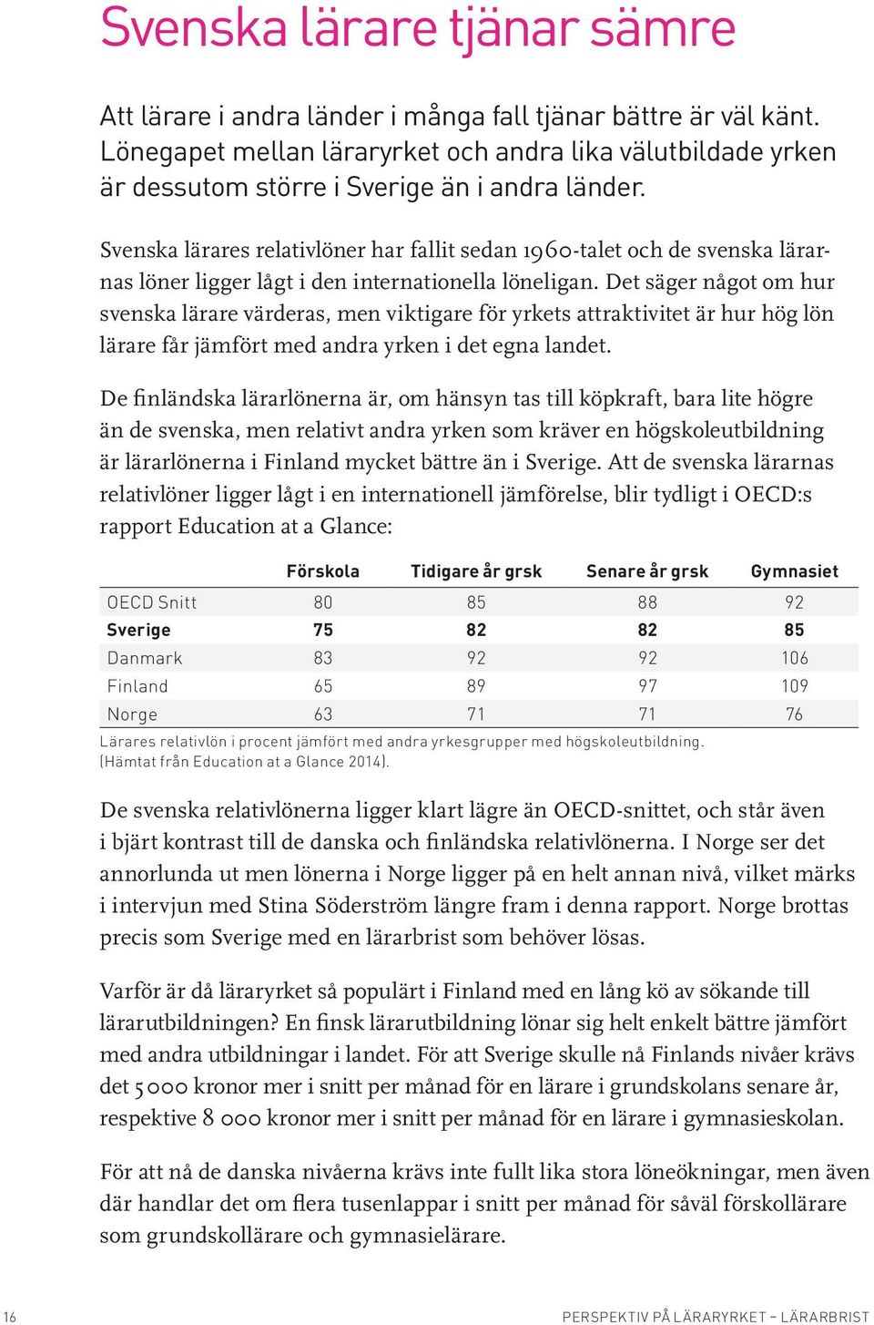 Svenska lärares relativlöner har fallit sedan 1960-talet och de svenska lärarnas löner ligger lågt i den internationella löneligan.