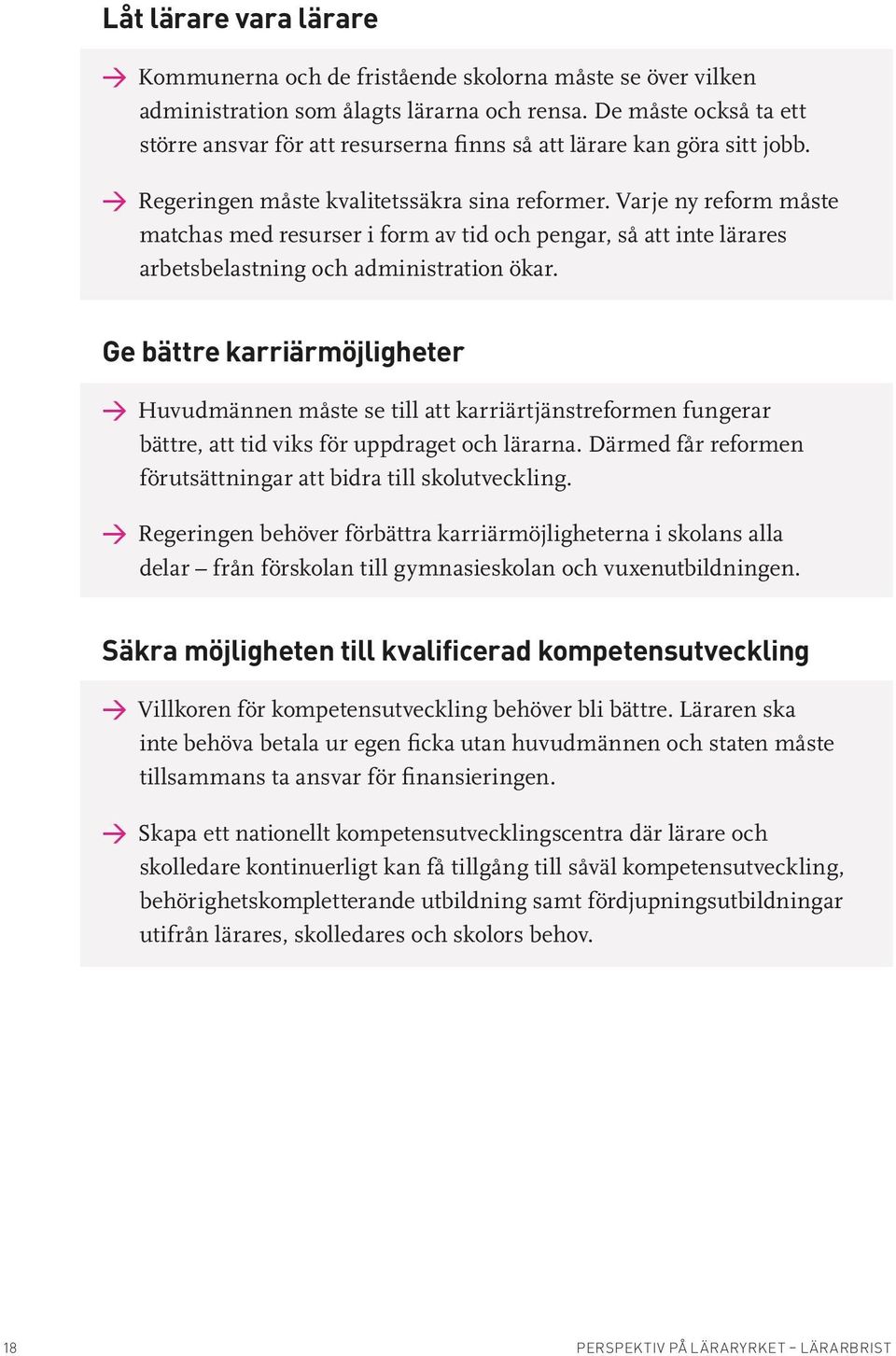 Varje ny reform måste matchas med resurser i form av tid och pengar, så att inte lärares arbetsbelastning och administration ökar.