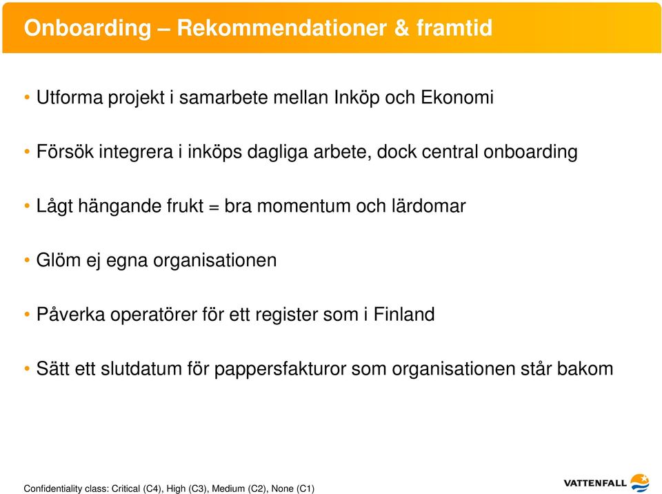 frukt = bra momentum och lärdomar Glöm ej egna organisationen Påverka operatörer för