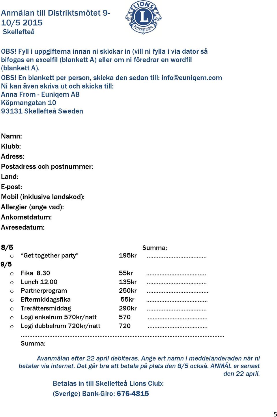 En blankett per person, skicka den sedan till: info@euniqem.