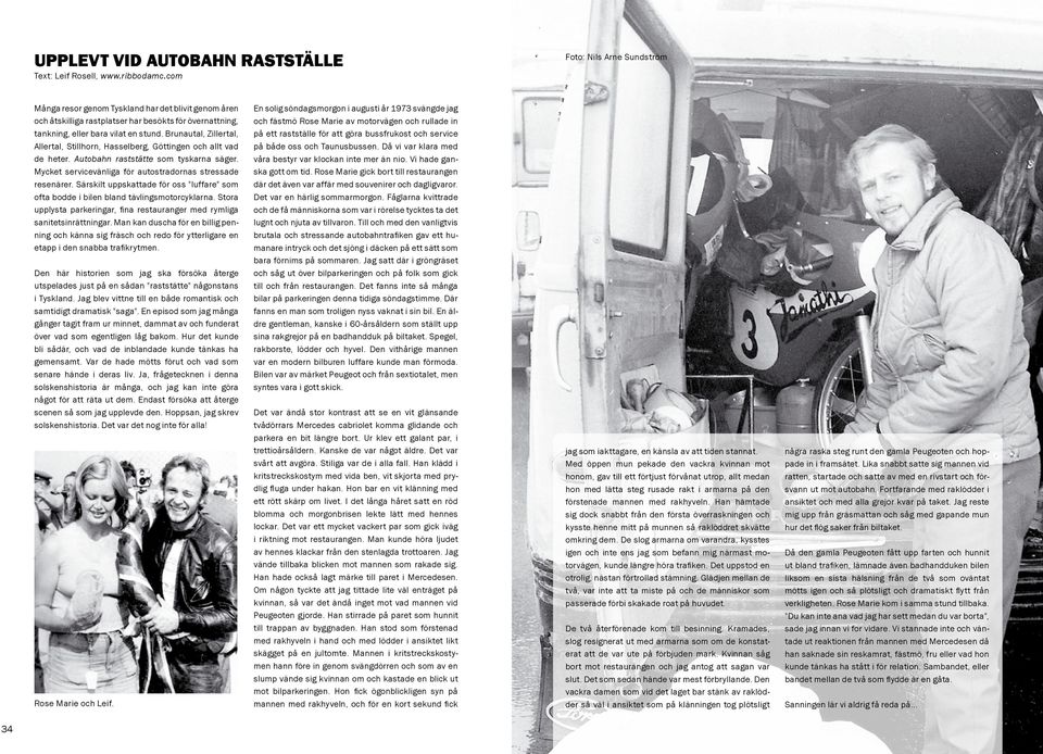 Brunautal, Zillertal, Allertal, Stillhorn, Hasselberg, Göttingen och allt vad de heter. Autobahn raststätte som tyskarna säger. Mycket servicevänliga för autostradornas stressade resenärer.