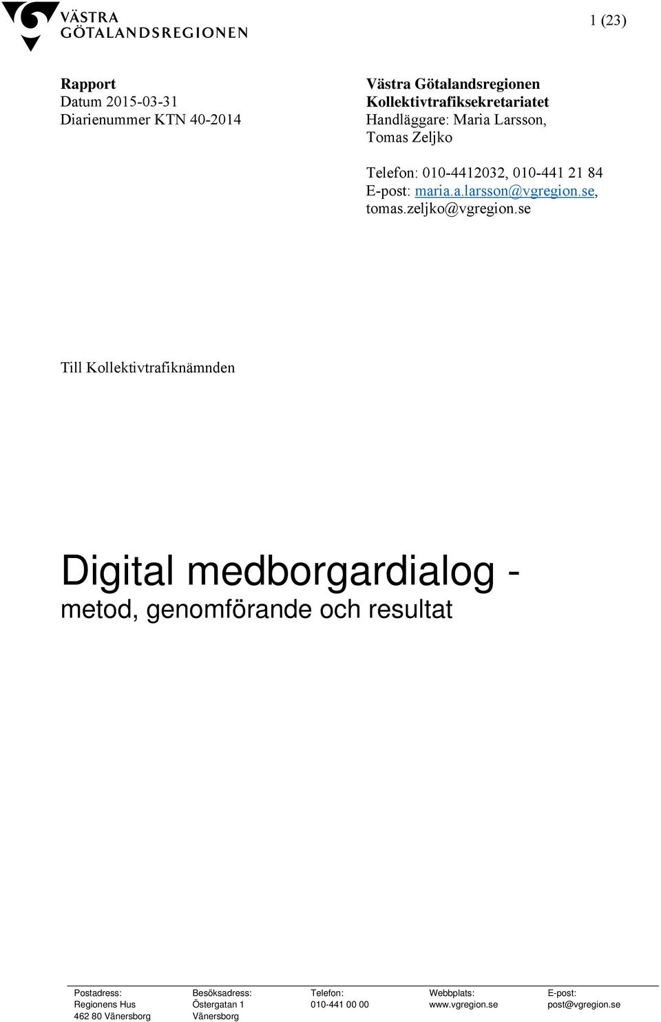 se Till Kollektivtrafiknämnden Digital medborgardialog - metod, genomförande och resultat Postadress: Regionens Hus 462 80