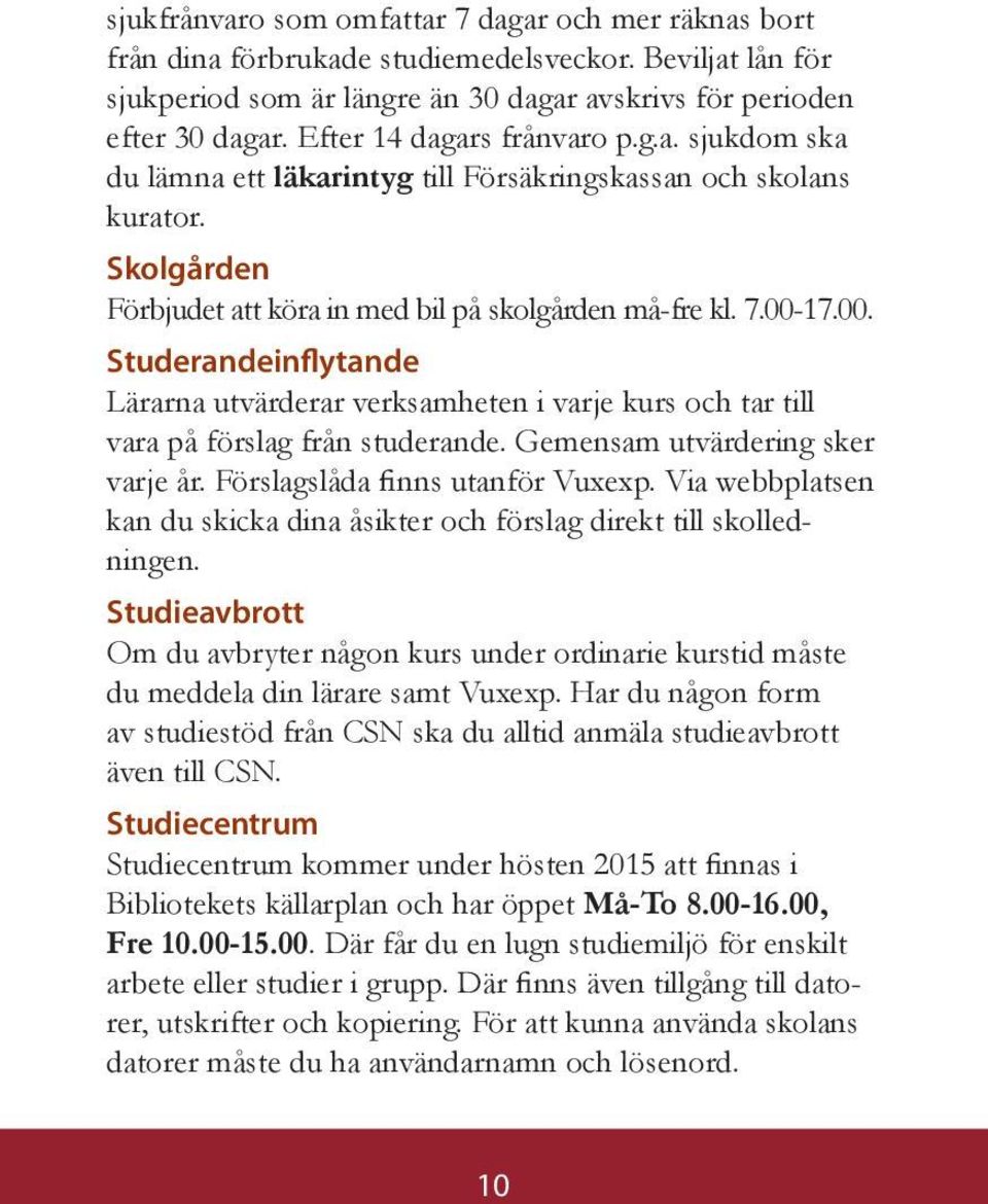 17.00. Studerandeinflytande Lärarna utvärderar verksamheten i varje kurs och tar till vara på förslag från studerande. Gemensam utvärdering sker varje år. Förslagslåda finns utanför Vuxexp.