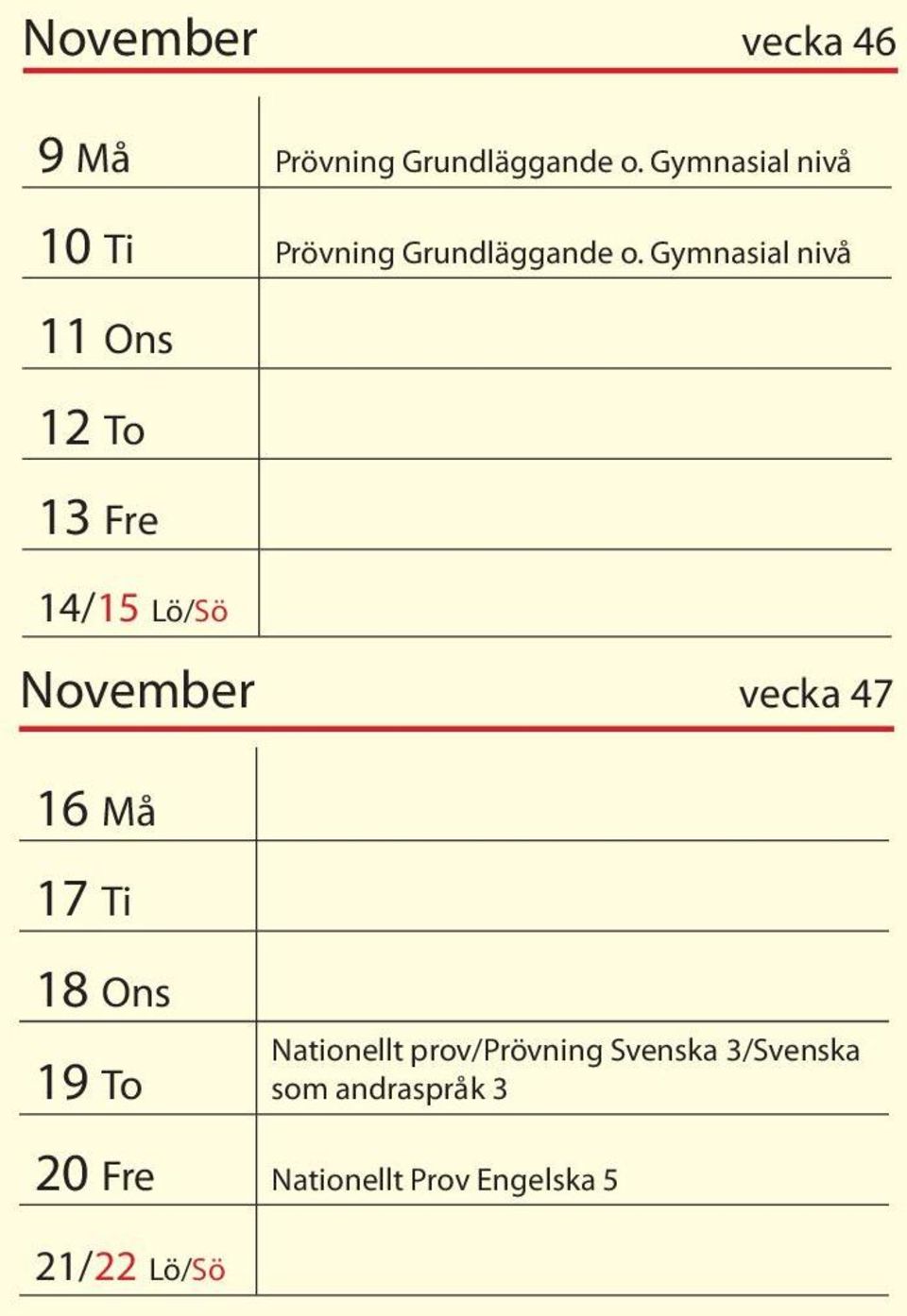 Gymnasial nivå 11 Ons 12 To 13 Fre 14/15 Lö/Sö November vecka 47 16 Må