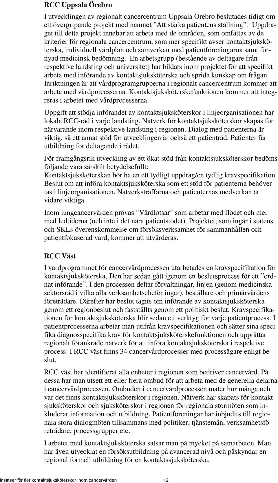 samverkan med patientföreningarna samt förnyad medicinsk bedömning.