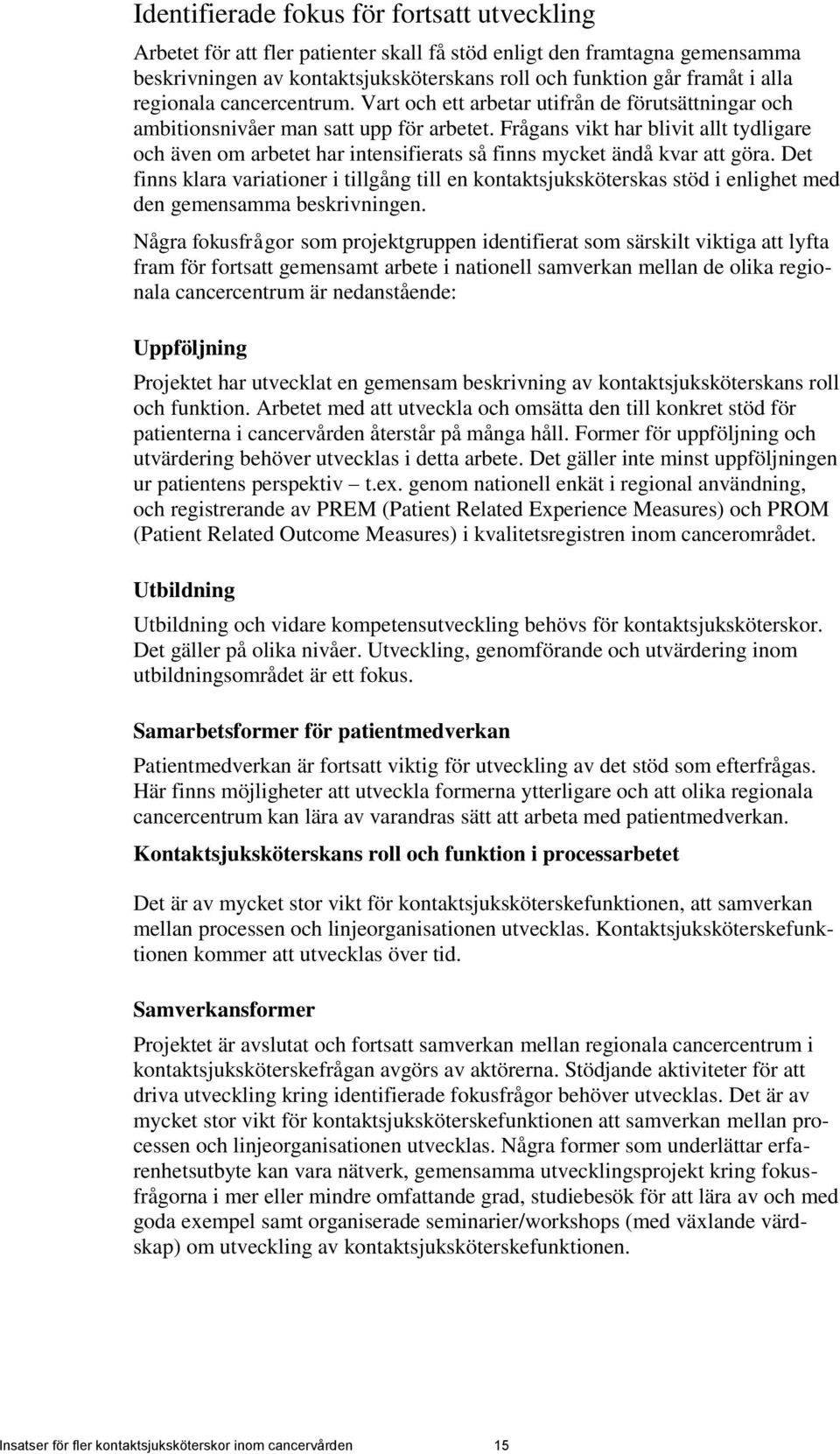 Frågans vikt har blivit allt tydligare och även om arbetet har intensifierats så finns mycket ändå kvar att göra.