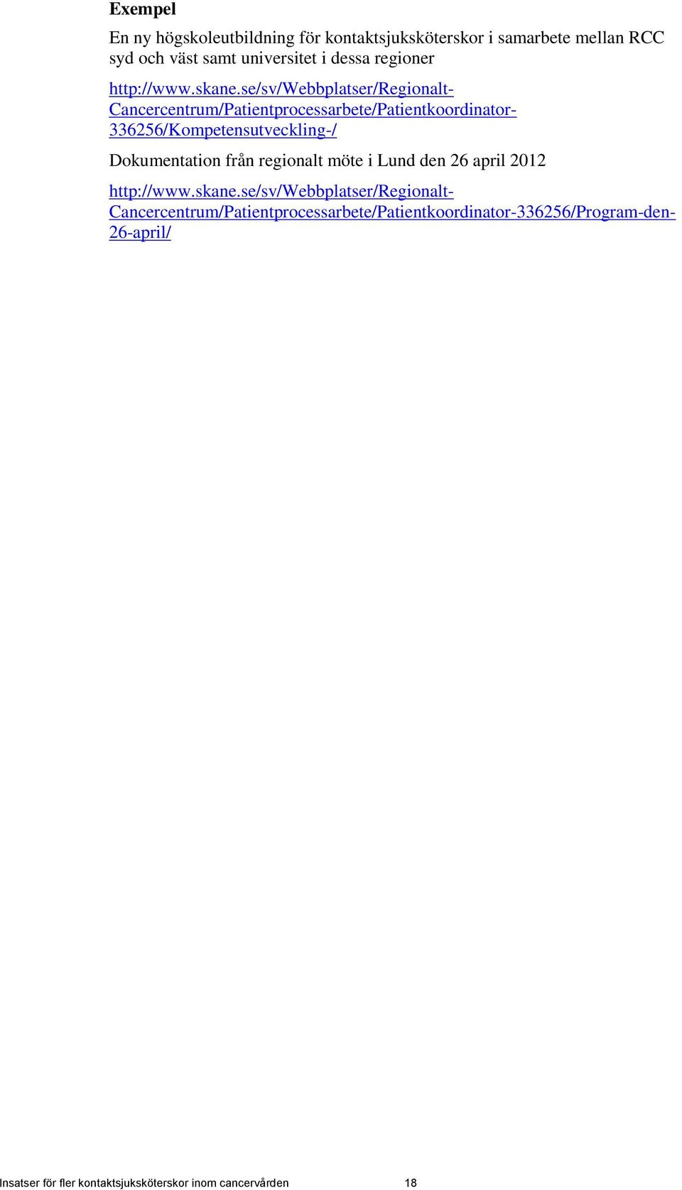 se/sv/webbplatser/regionalt- Cancercentrum/Patientprocessarbete/Patientkoordinator- 336256/Kompetensutveckling-/ Dokumentation