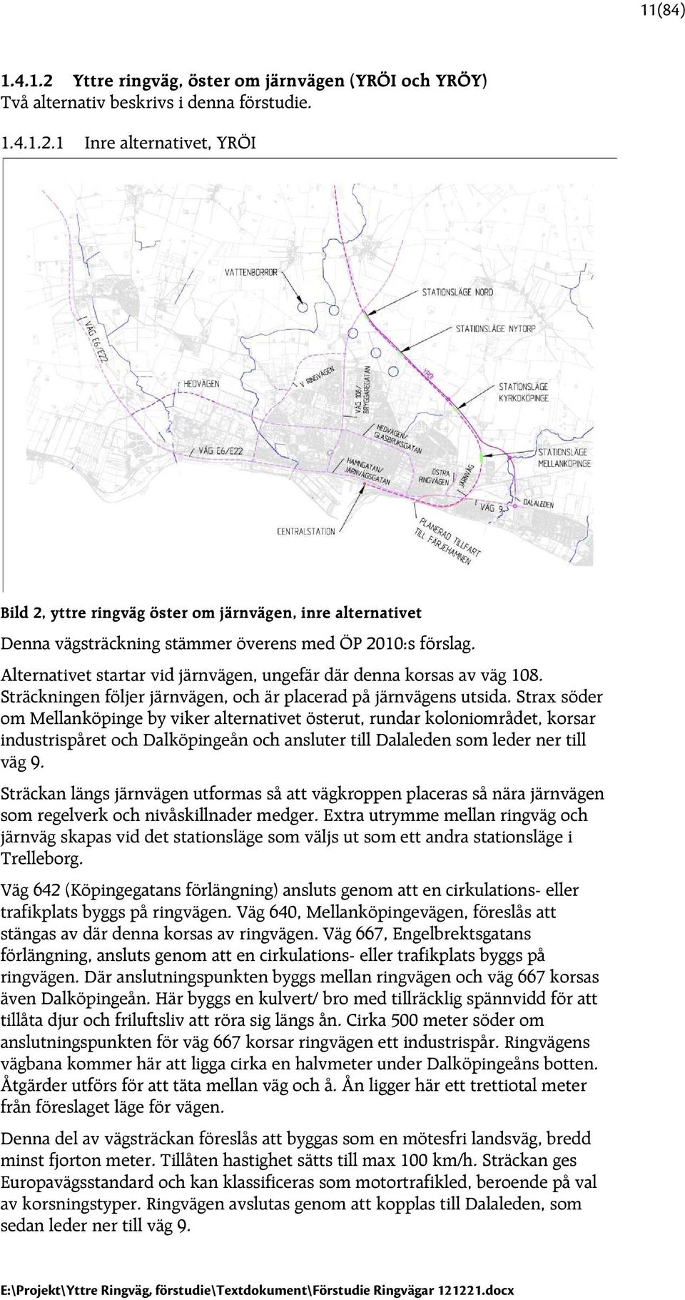 Strax söder om Mellanköpinge by viker alternativet österut, rundar koloniområdet, korsar industrispåret och Dalköpingeån och ansluter till Dalaleden som leder ner till väg 9.