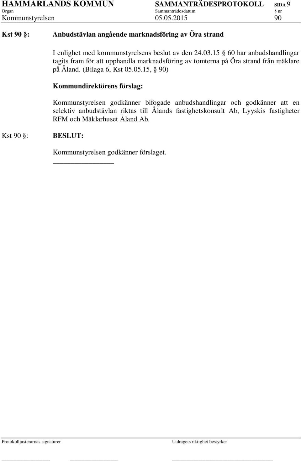 15 60 har anbudshandlingar tagits fram för att upphandla marknadsföring av tomterna på Öra strand från mäklare på Åland.