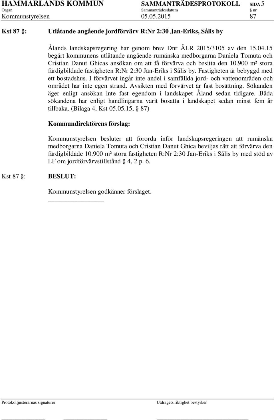 15 begärt kommunens utlåtande angående rumänska medborgarna Daniela Tomuta och Cristian Danut Ghicas ansökan om att få förvärva och besitta den 10.