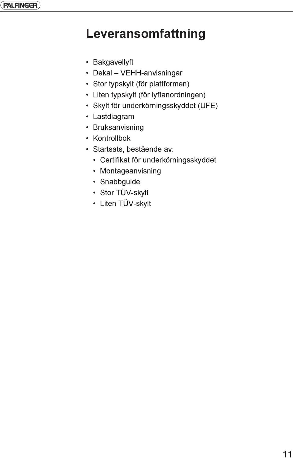 (UFE) Lastdiagram Bruksanvisning Kontrollbok Startsats, bestående av: Certifikat