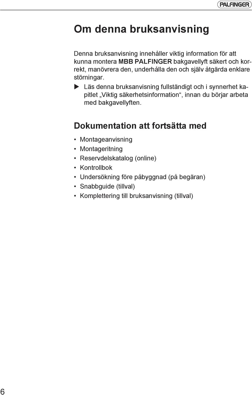 Läs denna bruksanvisning fullständigt och i synnerhet kapitlet Viktig säkerhetsinformation, innan du börjar arbeta med bakgavellyften.