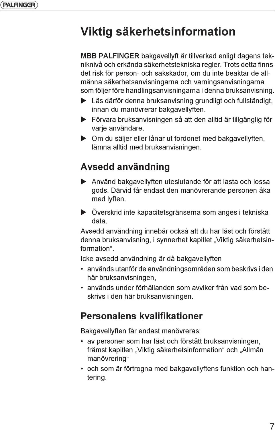 Läs därför denna bruksanvisning grundligt och fullständigt, innan du manövrerar bakgavellyften. Förvara bruksanvisningen så att den alltid är tillgänglig för varje användare.