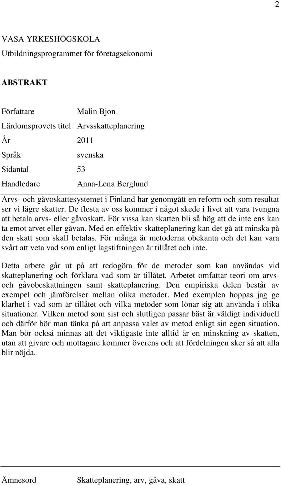 För vissa kan skatten bli så hög att de inte ens kan ta emot arvet eller gåvan. Med en effektiv skatteplanering kan det gå att minska på den skatt som skall betalas.