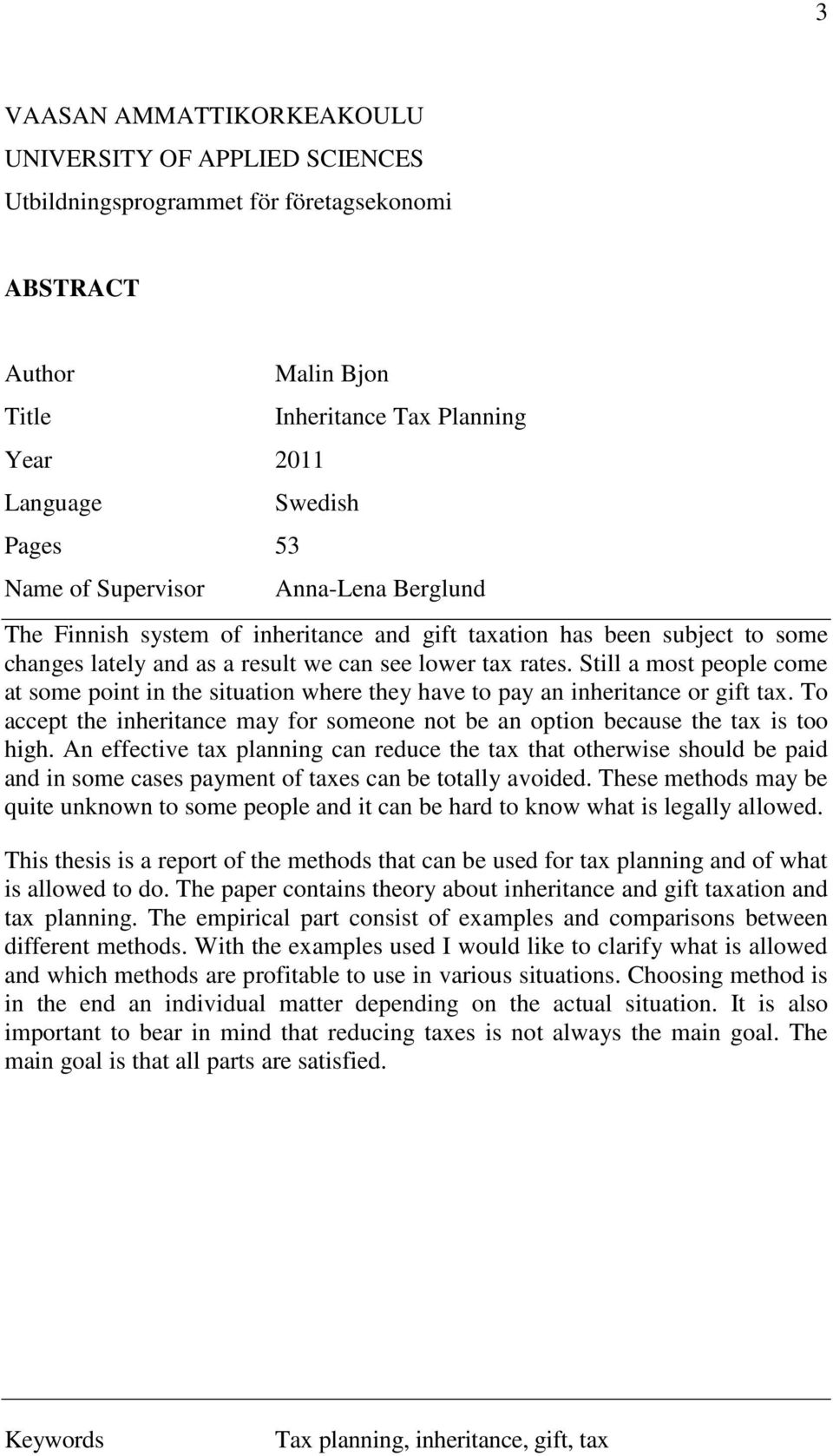 Still a most people come at some point in the situation where they have to pay an inheritance or gift tax. To accept the inheritance may for someone not be an option because the tax is too high.