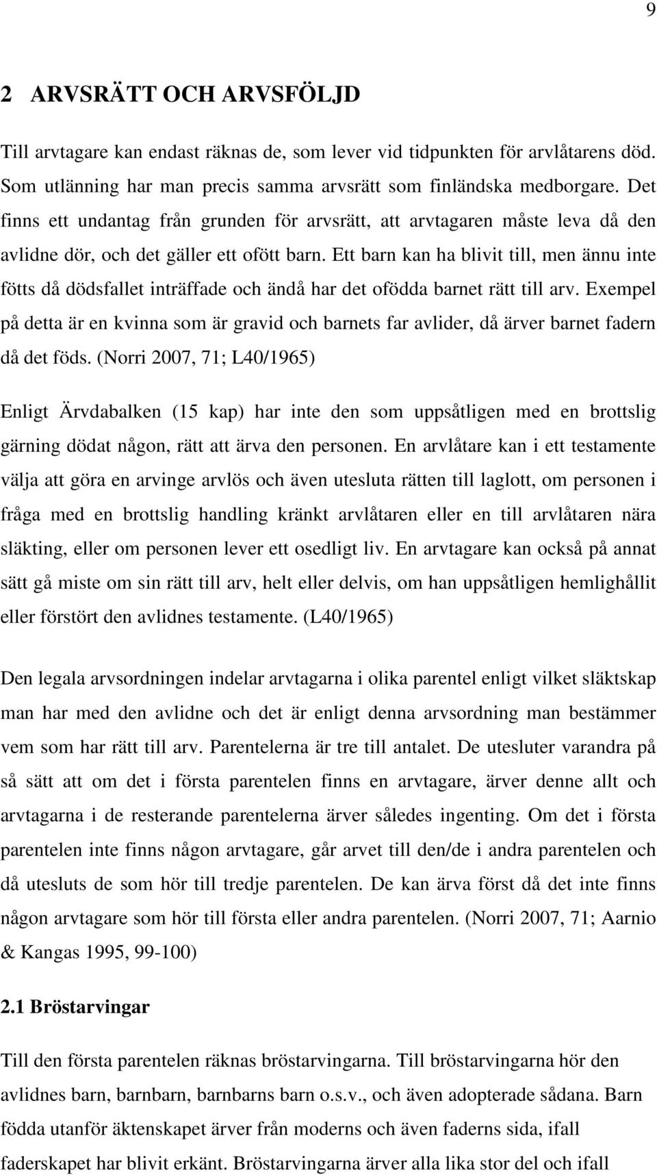 Ett barn kan ha blivit till, men ännu inte fötts då dödsfallet inträffade och ändå har det ofödda barnet rätt till arv.